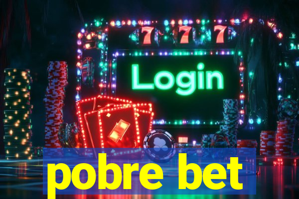 pobre bet